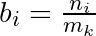 b_{i} = \frac{n_{i}}{m_{k}}