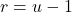 r = u - 1