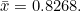 \bar x=0.8268.