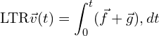 \[\text{\textdir LTR}\vec{v}(t) = \int_0^t (\vec{f} + \vec{g}) , dt\]