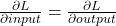 \frac{\partial L}{\partial input} = \frac{\partial L}{\partial output}