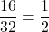 \[ \quicklatex \frac{16}{32} = \frac{1}{2} \]