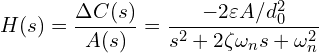\[H(s) = \frac{\Delta C(s)}{A(s)} = \frac{-2\varepsilon A / d_0^2}{s^2 + 2\zeta\omega_n s + \omega_n^2}\]