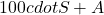 100 cdot S + A