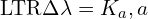 \[\text{\textdir LTR}\Delta \lambda = K_a , a\]