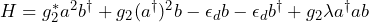 H = g_2^* a^2 b^\dagger + g_2 (a^\dagger)^2 b - \epsilon_d b - \epsilon_d b^\dagger + g_2 \lambda a^\dagger a b