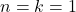 n=k=1