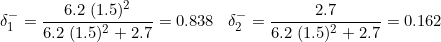 \[\delta_1^-=\frac{6.2\;(1.5)^2}{6.2\;(1.5)^2+2.7}=0.838\;\;\;\delta_2^-=\frac{2.7}{6.2\;(1.5)^2+2.7}=0.162\]
