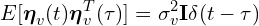 \[E[\boldsymbol{\eta}_v(t) \boldsymbol{\eta}_v^T(\tau)] = \sigma_v^2 \mathbf{I} \delta(t-\tau)\]