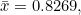 \bar x=0.8269,