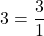 \[ \quicklatex 3 = \frac{3}{1} \]