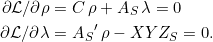 \begin{equation*} \begin{split} \partial \mathcal{L}/\partial \rho &= C\,\rho + A_S\,\lambda = 0 \\ \partial \mathcal{L}/\partial \lambda &= {A_S}'\,\rho - XYZ_S = 0. \end{split} \end{equation*}