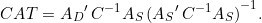 \begin{equation*} CAT = {A_D}'\,C^{-1} A_S\,{({A_S}'\,C^{-1} A_S)}^{-1}. \end{equation*}