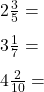 \displaystyle     \begin{array}{l}     2\frac{3}{5} = \\[8pt]     3\frac{1}{7} = \\[8pt]     4\frac{2}{10} =     \end{array}
