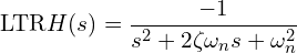 \[\text{\textdir LTR}H(s) = \frac{-1}{s^2 + 2\zeta\omega_n s + \omega_n^2}\]