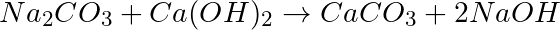 Na_2CO_3 + Ca(OH)_2 \rightarrow CaCO_3 + 2NaOH