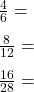 \displaystyle     \begin{array}{l}     \frac{4}{6} = \\[8pt]     \frac{8}{12} = \\[8pt]     \frac{16}{28} =     \end{array}