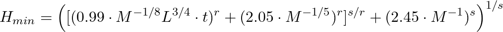 \begin{equation*} H_{min} = \left([(0.99\cdot M^{-1/8} L^{3/4} \cdot t)^r + (2.05\cdot M^{-1/5})^r]^{s/r} + (2.45 \cdot M^{-1})^s \right)^{1/s} \end{equation*}