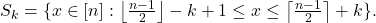 S_k = \{ x \in [n] : \left\lfloor \frac{n - 1}{2} \right\rfloor - k + 1 \leq x \leq \left\lceil \frac{n - 1}{2} \right\rceil + k \}.