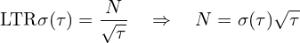 \[\text{\textdir LTR}\sigma(\tau) = \frac{N}{\sqrt{\tau}} \quad \Rightarrow \quad N = \sigma(\tau)\sqrt{\tau}\]