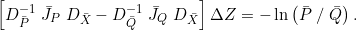 \[\left [D_{\bar{P}}^{-1}\;\bar{J}_P\;D_{\bar X}-D_{\bar{Q}}^{-1}\;\bar{J}_Q\;D_{\bar X}\right ]\Delta Z = -\ln \left(\bar{P}\;/\;\bar{Q}\right ).\]