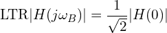 \[\text{\textdir LTR}|H(j\omega_B)| = \frac{1}{\sqrt{2}} |H(0)|\]