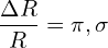 \[\frac{\Delta R}{R} = \pi , \sigma\]