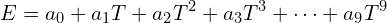 \[E = a_0 + a_1 T + a_2 T^2 + a_3 T^3 + \cdots + a_9 T^9\]