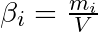 \beta_{i} = \frac{m_{i}}{V}