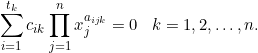 \[\sum_{i=1}^{t_k}c_{ik}\prod_{j=1}^nx_j^{a_{ijk}} = 0 \;\;\;k=1,2,\dots,n.\]