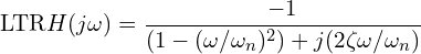\[\text{\textdir LTR}H(j\omega) = \frac{-1}{(1 - (\omega/\omega_n)^2) + j(2\zeta\omega/\omega_n)}\]