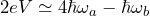 2eV \simeq 4\hbar\omega_a - \hbar\omega_b