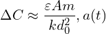 \[\Delta C \approx \frac{\varepsilon A m}{k d_0^2} , a(t)\]