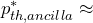 p^*_{th,ancilla}\approx
