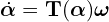 \[\dot{\boldsymbol{\alpha}} = \mathbf{T}(\boldsymbol{\alpha}) \boldsymbol{\omega}\]