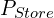 P_{Store}