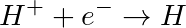 \displaystyle \Large H^+ + e^- \rightarrow H