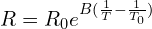 R = R_0 e^{B(\frac{1}{T}-\frac{1}{T_0})}