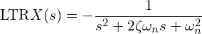 \[\text{\textdir LTR}X(s) = -\frac{1}{s^2 + 2\zeta\omega_n s + \omega_n^2}\]