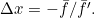 \Delta x = -\bar{f}/\bar{f'}.