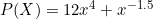 P(X) = 12 x^4 + x^{-1.5}