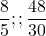 \[\frac{8}{5}           ; ;          \frac{48}{30}\]