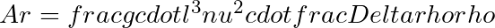 Ar = frac{g cdot l^3}{nu^2} cdot frac{Delta rho}{rho}