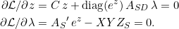 \begin{equation*} \begin{split} \partial \mathcal{L}/\partial z &= C\,z + \mathrm{diag}(e^z)\,A_{SD}\,\lambda = 0 \\ \partial \mathcal{L}/\partial \lambda &= {A_S}'\,e^z - XYZ_S = 0. \end{split} \end{equation*}