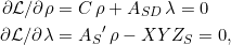 \begin{equation*} \begin{split} \partial \mathcal{L}/\partial \rho &= C\,\rho + A_{SD}\,\lambda = 0 \\ \partial \mathcal{L}/\partial \lambda &= {A_S}'\,\rho - XYZ_S = 0, \end{split} \end{equation*}