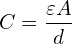 \[C = \frac{\varepsilon A}{d}\]