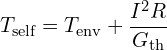 \[T_{\text{self}} = T_{\text{env}} + \frac{I^2 R}{G_{\text{th}}}\]