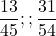 \[\frac{13}{45}       ; ;         \frac{31}{54}\]