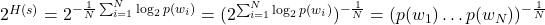  2^{H(s)} &= 2^{-\frac{1}{N} \sum_{i=1}^N \log_2 p(w_i)} = (2^{\sum_{i=1}^N \log_2 p(w_i)})^{-\frac{1}{N}} = (p(w_1) \dots p(w_N))^{-\frac{1}{N}} 