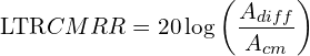\[\text{\textdir LTR}CMRR = 20 \log \left(\frac{A_{diff}}{A_{cm}}\right)\]